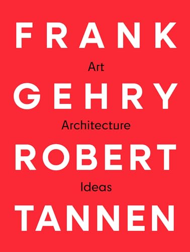 Frank Gehry & Robert Tannen: Art, Architecture & Ideas: The 50 Year Friendship Between Architects Frank Gehry & Robert Tannen - Paperback-0